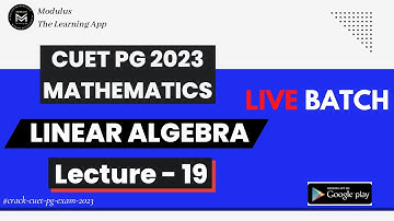 CUET PG 2023 Mathematics Live Batch | Linear Algebra | Lecture - 19 | Modulus Mathematics |