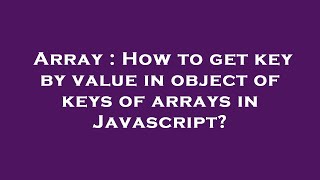 Array : How to get key by value in object of keys of arrays in Javascript?