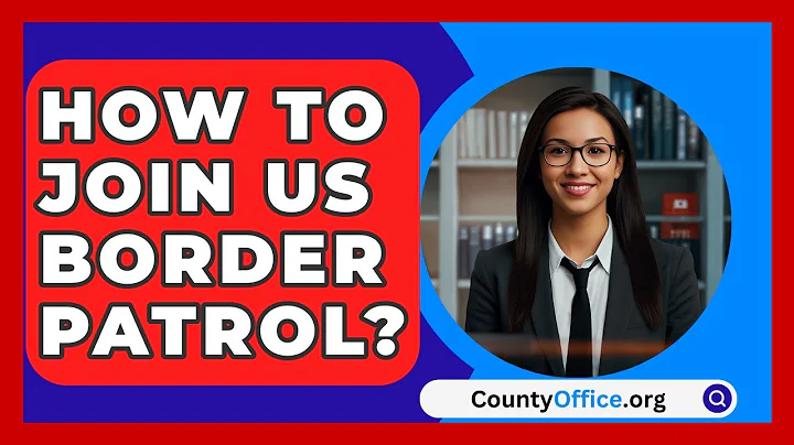 How To Join US Border Patrol? - CountyOffice.org