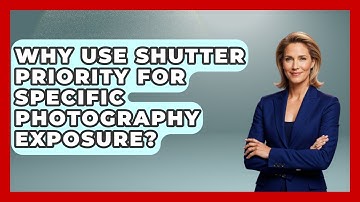 Why Use Shutter Priority For Specific Photography Exposure? - Image Review Studio