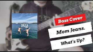 Mom Jeans. - What's Up? | Bass Cover | + TABS
