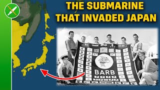 The Submarine that Invaded Japan  The Incredible USS Barb