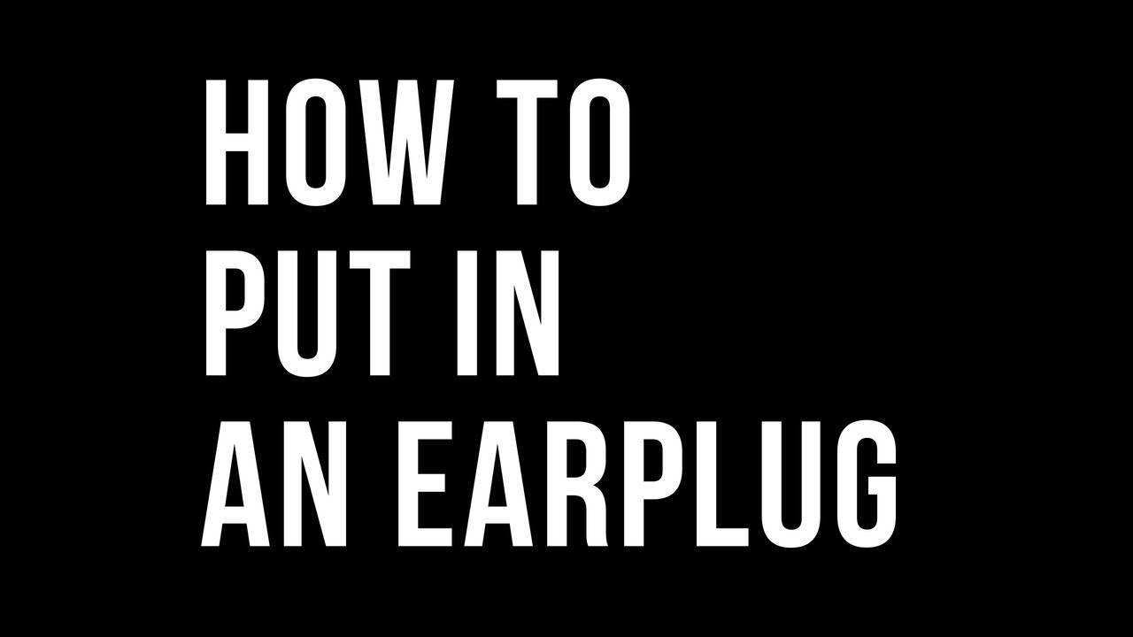 How to put in an earplug - YouTube