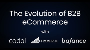The evolution of B2B eCommerce with Codal, BigCommerce, and Balance