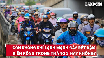 Còn không khí lạnh mạnh gây rét đậm diện rộng trong tháng 3 hay không? | Báo Lao Động