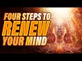 Four Steps To RENEW YOUR MIND | Living In The Spirit