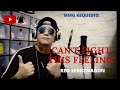 "CAN'T FIGHT THIS FEELING" By: REO Speedwagon (MMG REQUESTS)