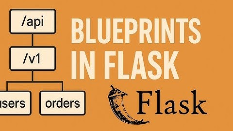Flask Blueprints: Scalable Architecture for APIs & Web Apps