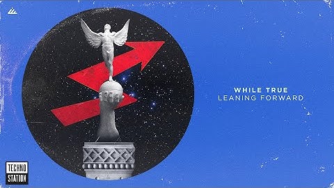 While True - Leaning Forward