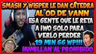 &quot;19 MIN GG&quot; SMASH Y WISPER LE DAN CÁTEDRA AL OD DE VANN !!! -DOTA 2