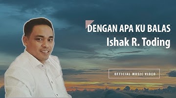 Dengan Apa Ku Balas - Ishak R Toding | Official Music Video