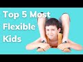 10 most flexible kids in the world