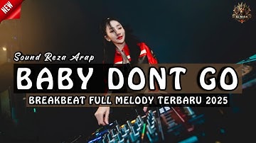 DJ BABY DONT GO SOUND REZA ARAP BREAKBEAT FULL MELODY TERBARU 2025 FULL BASS !!