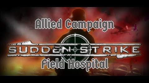 Sudden Strike Gold – Allied Campaign Mission 1: Field Hospital