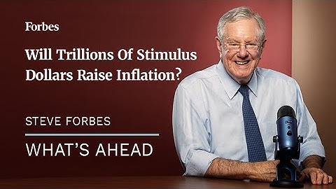 Will Trillions Of Stimulus Dollars Raise Inflation? - Steve Forbes | Forbes