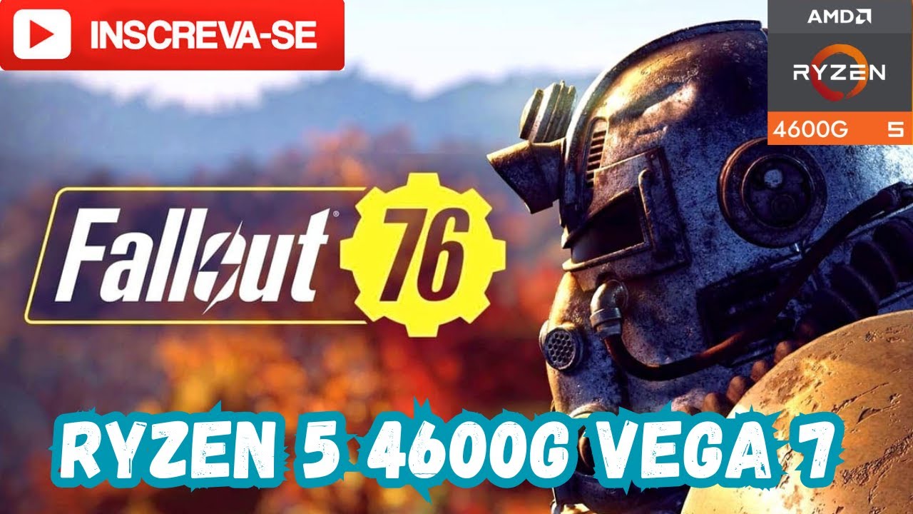 Fallout 76 - Ryzen 5 4600g Vega 7 - Sem Placa de Vídeo