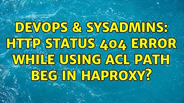 DevOps & SysAdmins: http status 404 error while using acl path beg in haproxy?