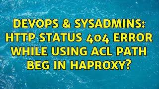 DevOps & SysAdmins: http status 404 error while using acl path beg in haproxy?
