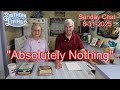 Sunday Chat 8-31-2025  --  &quot;Absolutely Nothing&quot;