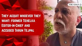 They acquit whoever they want: former Tehelka Editor-in-Chief and accused Tarun Tejpal