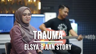 TRAUMA - ELSYA & AAN STORY (LIVE COVER INDAH YASTAMI)