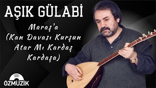 Aşık Gülabi - Maraş'a (Kan Davası Kurşun Atar Mı Kardaş Kardaşa) Resimi