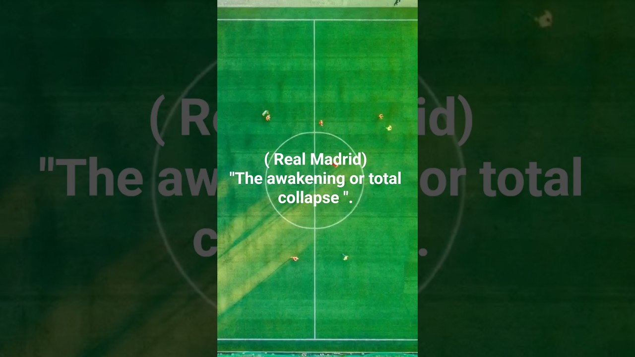 Real Madrid , "The awakening or total collapse" .