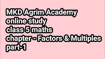 Class 5 maths | Factors & Multiples part 1 | mkd agrim academy | online study