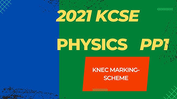 KCSE 2021  PHYSICS PAPER 1 -  KNEC marking scheme