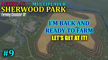 FS17 - Sherwood Park Farm Map "Multiplayer Letsplay" Part 9