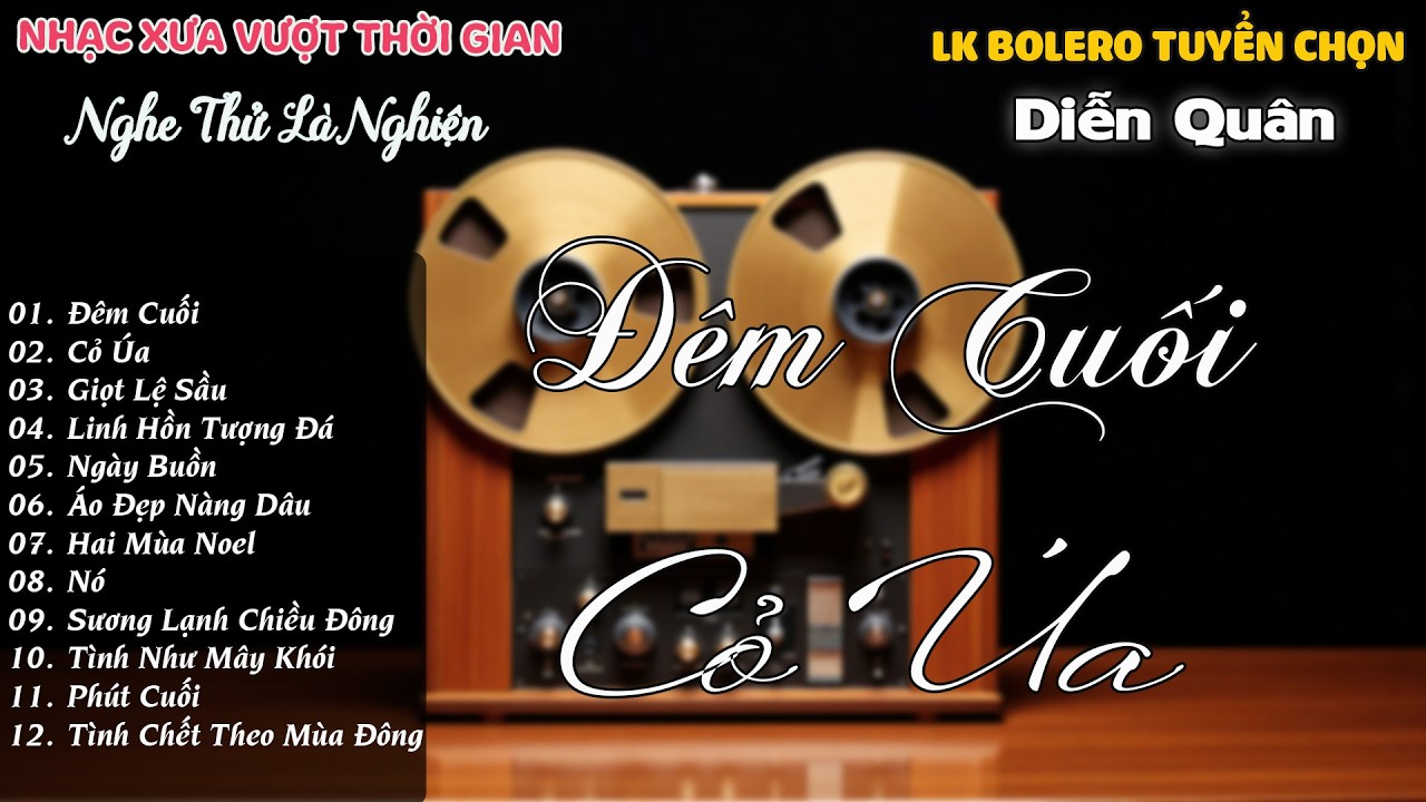 Đêm Cuối - Cỏ Úa ➤ LK Nhạc Trữ Tình Chọn Lọc, Giọng Ca Say Đắm BOLERO DIỄN QUÂN MỚI NHẤT 2026