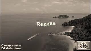 Reggae - (Crazy Rasta) Di Dekatmu