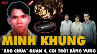 Tiểu sử giang hồ Minh Khùng: Bạo chúa Quận 4, cầm đầu 50 ĐÀN EM truy sát Dũng Đô kinh hoàng | PKT