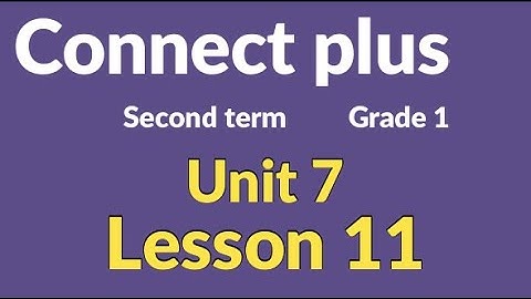 connect  plus primary 1 lesson 11    كونكت بلس أولي الوحدة السابعة  ابتدائي الدرس 11