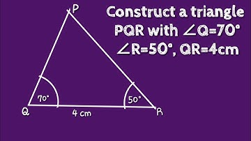 Construct a triangle PQR with ∠Q=70°,∠R=50° and QR=4cm using protector and scale. @SHSIRCLASSES
