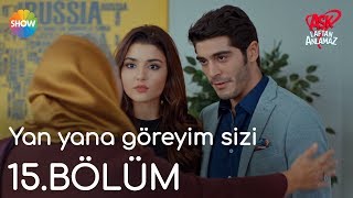 Aşk Laftan Anlamaz 15.Bölüm Yan Yana Göreyim Sizi