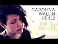 Capture de la vidéo Carolina Wallin Pérez - Om Du Var Här (Acoustic Session By Ilovesweden.net)