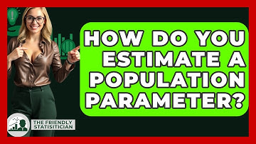 How Do You Estimate A Population Parameter? - The Friendly Statistician