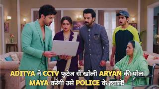 Sayoneee Upcoming Twist  ADITYA ने CCTV फुटेज से खोली ARYAN की पोलMAYA करेगी उसे POLICE के हवाले!