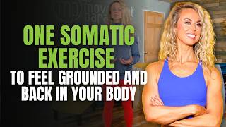 One Somatic Exercise to Feel Grounded and Back in Your Body