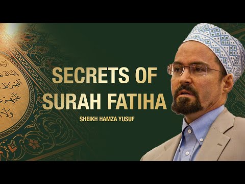 The secrets of Fatiha & cure for all the diseases | Shaykh Hamza Yusuf | FULL VIDEO LECTURE