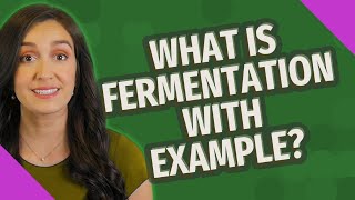 What is fermentation with example