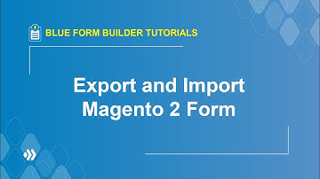 How To Export and Import Magento 2 Form  | Blue Form Builder Tutorial