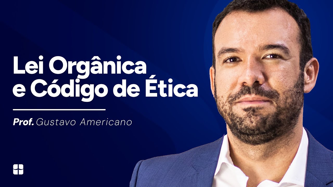 Lei Orgânica e Código de Ética | Prof. Gustavo Americano