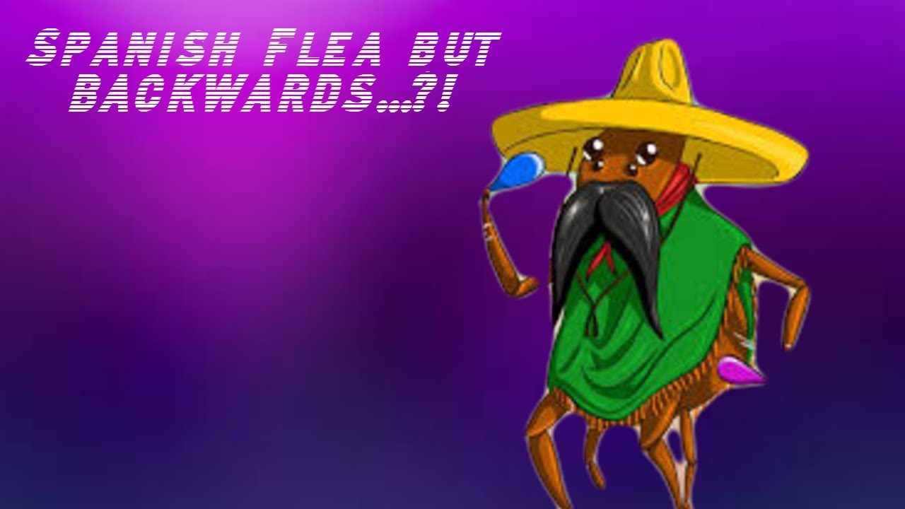 Spanish Flea But It s Backwards YouTube
