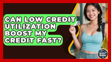 Can Low Credit Utilization Boost My Credit Fast? - Student Score Builder