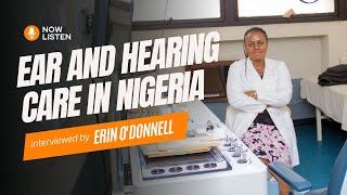 Ear and Hearing Care in Nigeria | Now Listen S2 Ep2