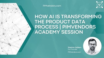 How AI Is Transforming the Product Data Process | PIMvendors Academy Session