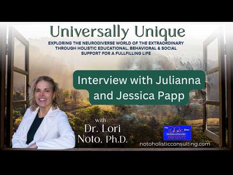 Interview with Julianna and Jessica Papp | Universally Unique with Dr. Lori Noto, Ph.D.
