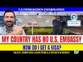 My country has no us embassy how do i get a visa